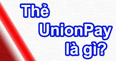 Thẻ UnionPay là gì? Ưu điểm & cách mở thẻ nhanh chóng %nam% 4 tim hieu unionpay la the gi va dung de lam gi
