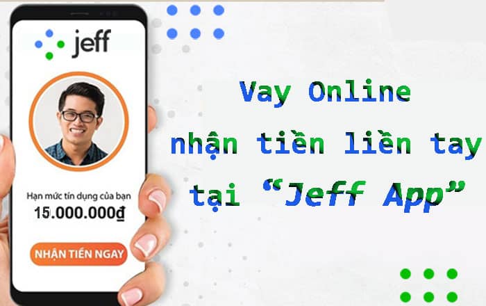 hướng dẫn đăng ký vay tiền trực tuyến tại ứng dụng jeff