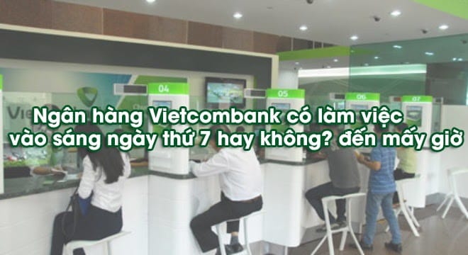 Lịch làm việc thứ 7 của ngân hàng Vietcombank