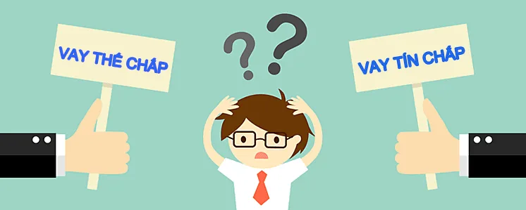 nên vay tín chấp hay vay thế chấp tại ngân hàng