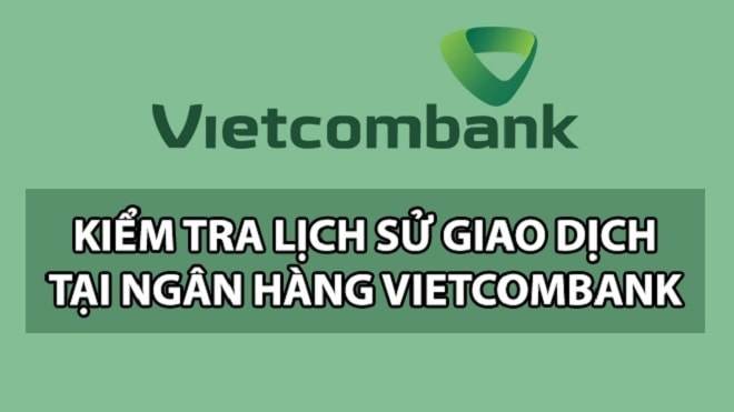 4 cách kiểm tra lịch sử giao dịch Vietcombank nhanh trong 5 phút