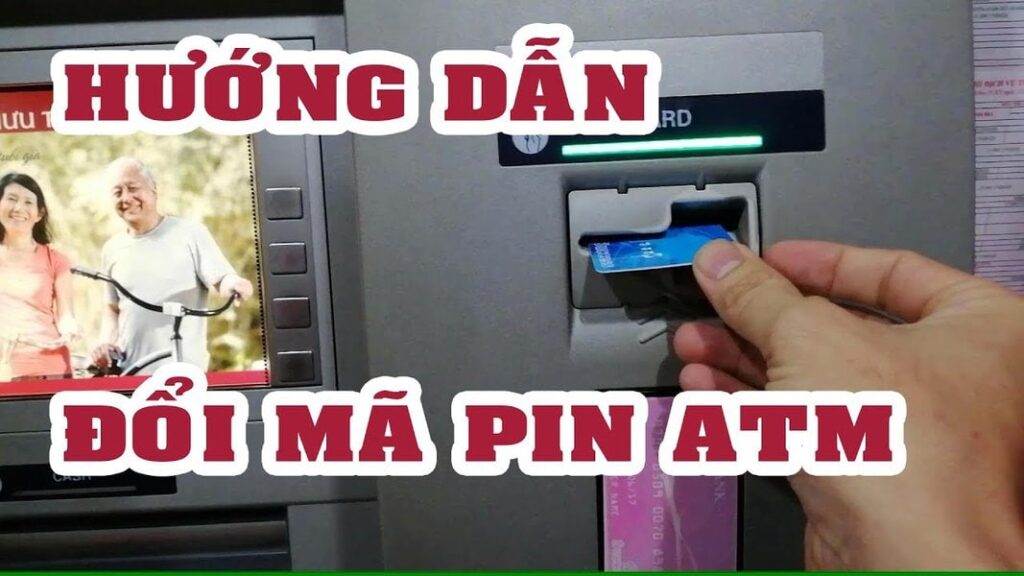 cách đổi mã pin tại máy ATM