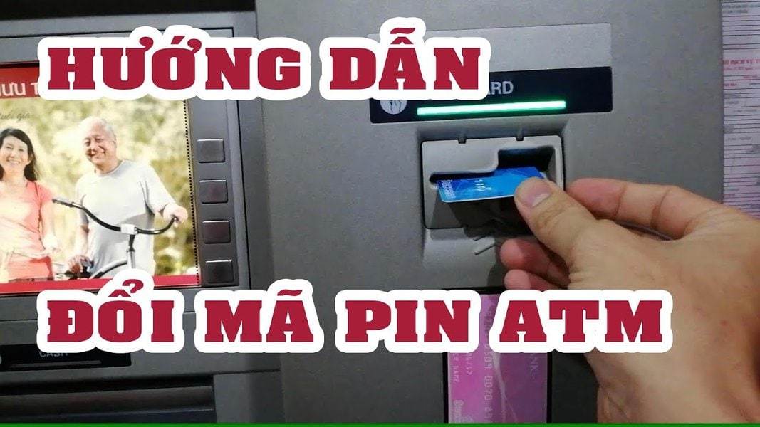Hướng dẫn 5 cách đổi mã PIN thẻ ATM ngân hàng an toàn nhất