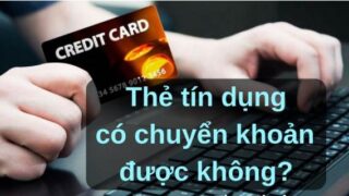 thẻ tín dụng có chuyển khoản được không