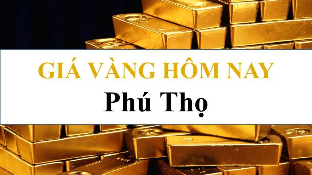 [Mới nhất] Cập nhật giá vàng tại Phú Thọ hôm nay 17/01/2024