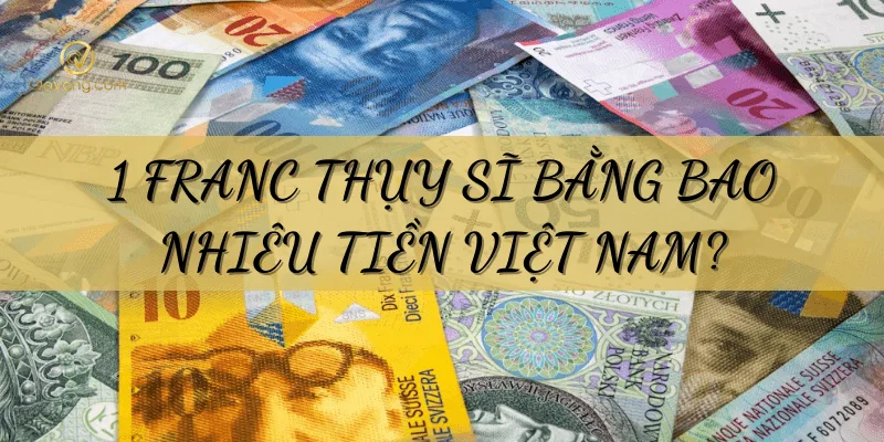 1 franc thuy si bang bao nhieu tien viet nam